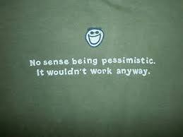 No Sense Being Pessimistic
